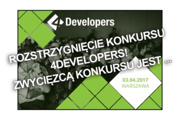 Rozstrzygnięcie konkursu 4Developers! Zwycięzcą konkursu jest …